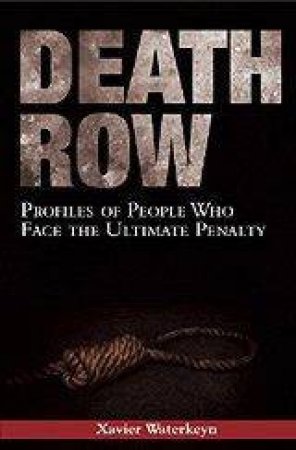 Death Row: Profiles Of People Who Face The Ultimate Penalty by Xavier Waterkeyn