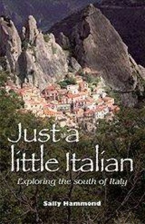 Just A Little Italian: Exploring The South Of Italy by Sally Hammond