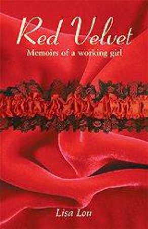 Red Velvet: Memoirs Of A Working Girl by Lisa Lou