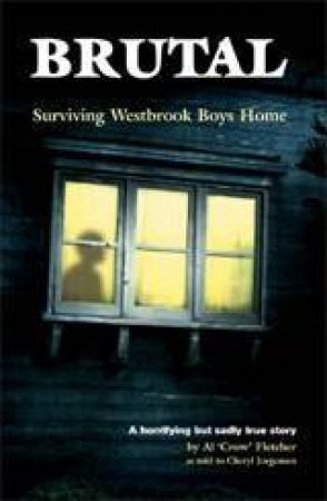 Brutal: Surviving Westbrook Boys Home by Al Fletcher