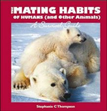 Mating Habits Of Humans and Other Animals A Survival Guide