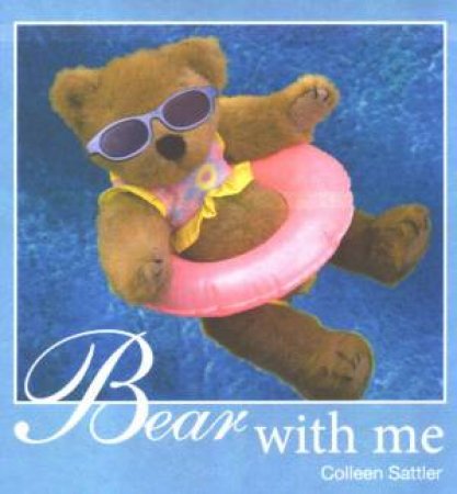 Bear With Me by Colleen Sattler