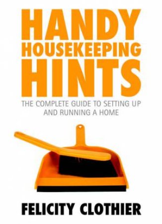 Handy Housekeeping Hints by Felicity Clothier