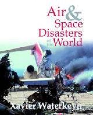 Air & Space Disasters Of The World by Xavier Waterkeyn