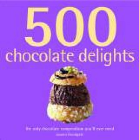 500 Chocolate Delights by Lauren Floodgate