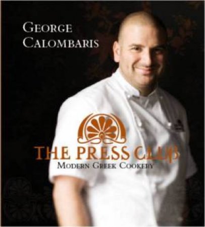 The Press Club: Modern Greek Cookery by George Calombaris