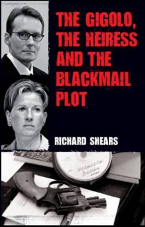 Gigolo, The Heiress And The Blackmail Plot by Richard Shears