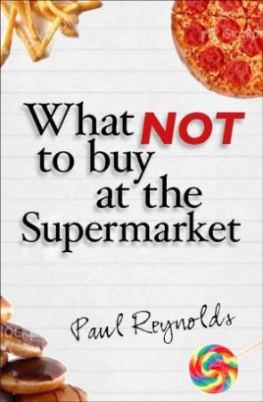 What Not To Buy At The Supermarket by Paul Reynolds