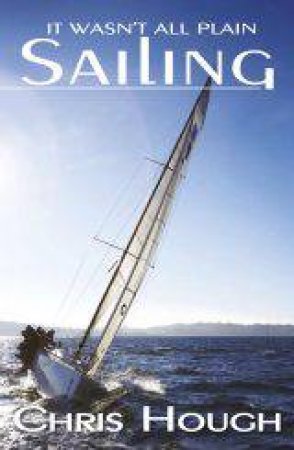 It Wasn't All Plain Sailing by Chris Hough