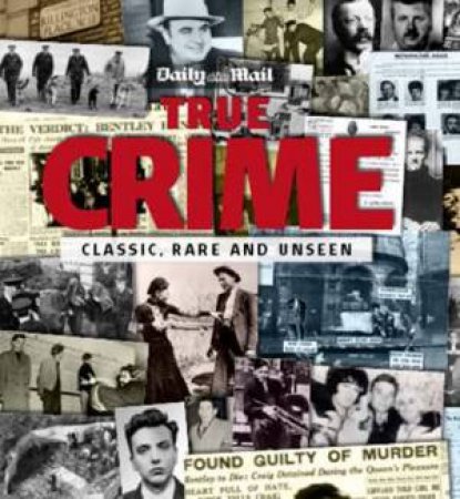 True Crime: Classic, Rare and Unseen by Tim Hill