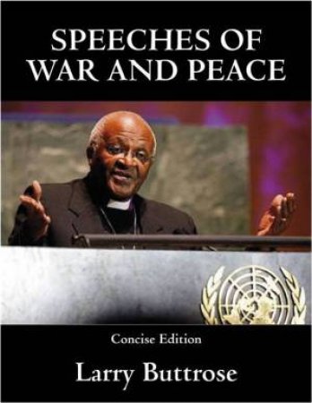 Speeches of War And Peace, Concise Ed by Larry Buttrose