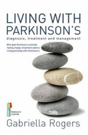 Living With Parkinson's: Diagnosis, Treatment and Management by Gabriella Rogers