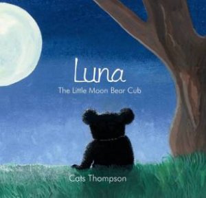 Luna: The Little Moon Bear Cub by Cats Thompson