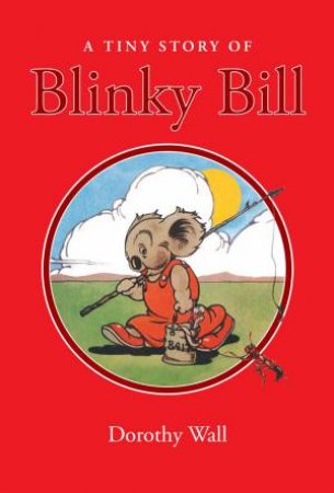 A Tiny Story Of Blinky Bill: A Classic Australian Adventure by Dorothy Wall