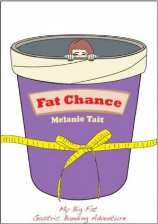 Fat Chance: My Big Fat Gastric Banding Adventure by Melanie Tait