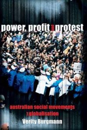 Power, Profit And Protest: Australian Social Movements & Globalisation by Verity Burgmann