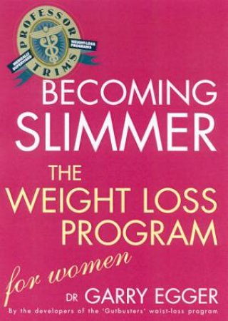 Professor Trim's Becoming Slimmer: The Weight Loss Program For Women by Dr Garry Egger