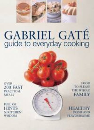 Gabriel Gaté's Guide To Everyday Coooking by Gabriel Gaté