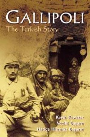 Gallipoli: The Turkish Story by Kevin Fewster & Vecihi Basarin & Hatice Basarin