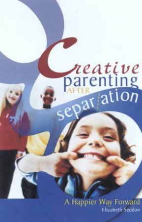 Creative Parenting After Separation by Elizabeth Seddon