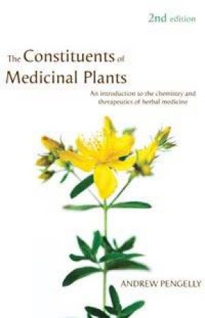 The Constituents Of Medicinal Plants by Andrew Pengelly