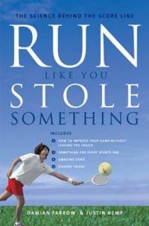 Run Like You Stole Something: The Science Behind The Score Line by Damian Farrow & Justin Kemp