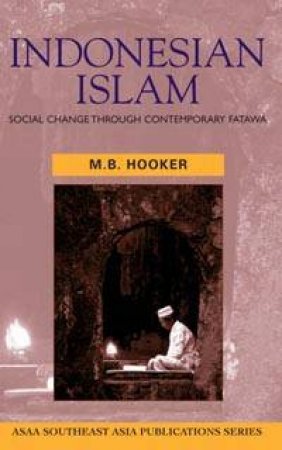 Indonesian Islam: Social Change Through Contemporary Fatawa by M B Hooker