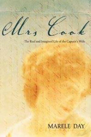 Mrs Cook: The Real And Imagined Life Of The Captain's Wife by Marele Day