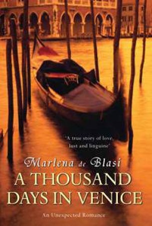 A Thousand Days In Venice: An Unexpected Romance by Marlena De Blasi