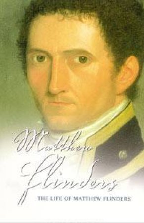 Life Of Matthew Flinders by Miriam Estensen