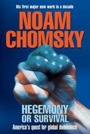 Hegemony Or Survival: America's Quest For Global Dominance by Noam Chomsky