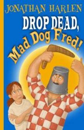 Drop Dead, Mad Dog Fred! by Jonathan Harlen