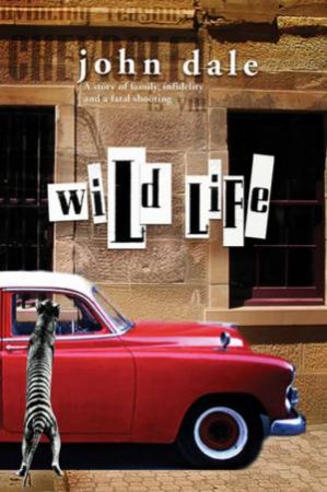 Wild Life: A Story Of Family, Infidelity And A Fatal Shooting by John Dale