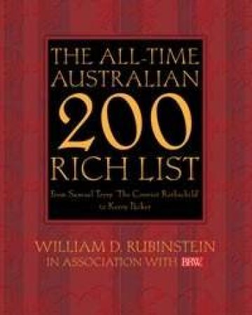 The All-Time Australian 200 Rich List by William Rubinstein