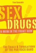 Sex Drugs  Mum In The Front Row The Trials  Tribulations Of The Pub Rock Band