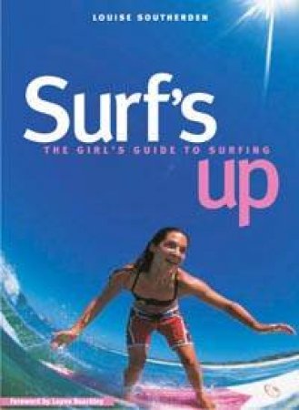 Surf's Up: The Girl's Guide To Surfing by Louise Southerden