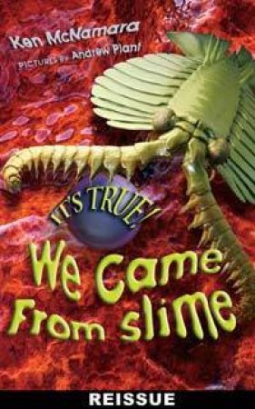 It's True! We Came From Slime by Ken McNamara 