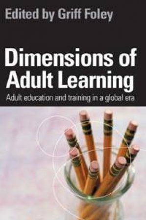 Dimensions Of Adult Learning: Adult Education And Training In A Global Era by Griff Foley