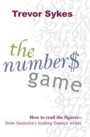 The Numbers Game: How To Read The Figures by Trevor Sykes