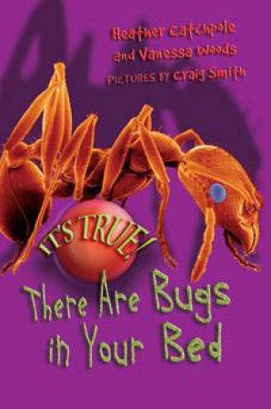 There Are Bugs In Your Bed! by Heather Catchpole & Vanessa Woods