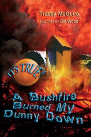 A Bushfire Burned My Dunny Down by McGuire Tracey