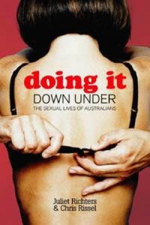 Doing It Down Under: The Sexual Lives Of Australians by Richters & Rissel