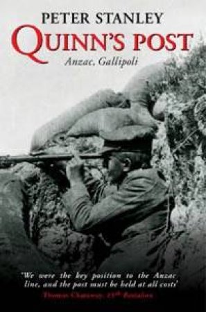 Quinn's Post: Anzac, Gallipoli by Peter Stanley