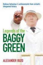 Legends Of The Baggy Green Dubious Behaviour And Achievements From Crickets Chequered History