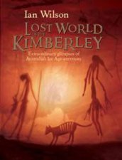 Lost World of Kimberly Extraordinary New Glimpses of Australias Ice Age Ancestors