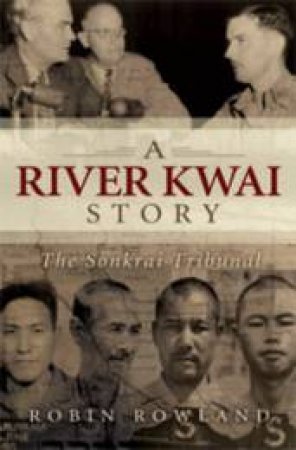 A River Kwai Story: The Sonkrai Tribunal by Robin Rowland