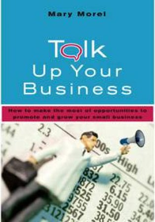 Talk Up Your Business by Mary Morel