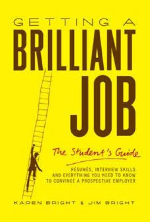 Getting A Brilliant Job: The Student's Guide by Karen & Jim Bright