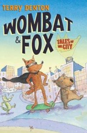 Wombat And Fox: Tales Of The City by Terry Denton