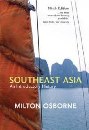 Southeast Asia: An Introductory History - 9 Ed by Milton Osborne